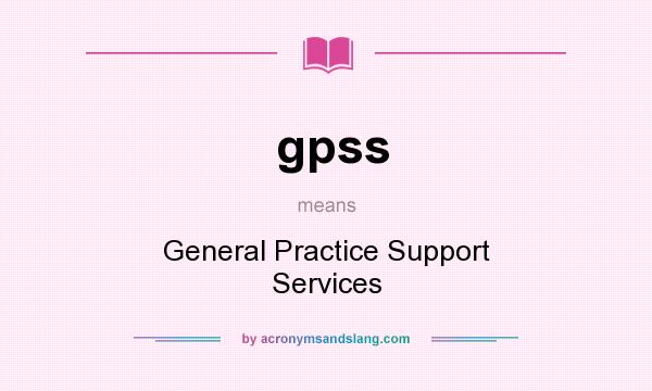 What does gpss mean? It stands for General Practice Support Services