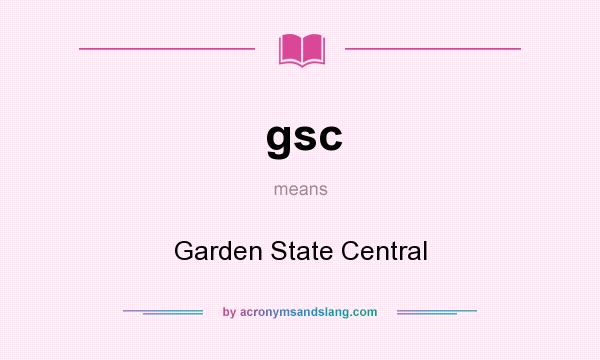 What does gsc mean? It stands for Garden State Central