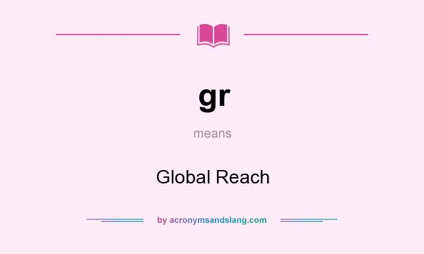 What does gr mean? It stands for Global Reach