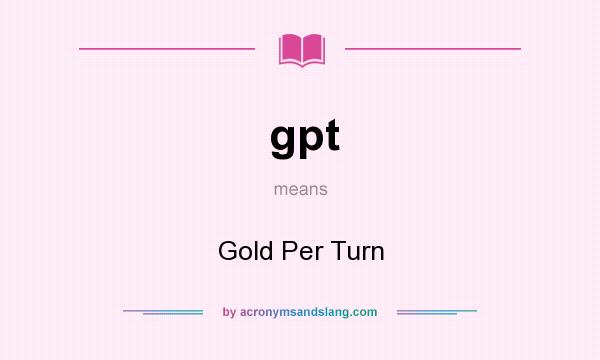 What does gpt mean? It stands for Gold Per Turn