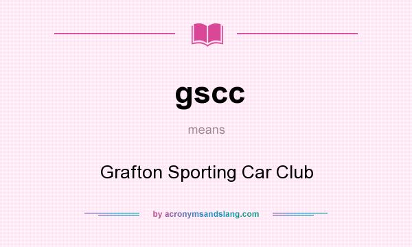 What does gscc mean? It stands for Grafton Sporting Car Club