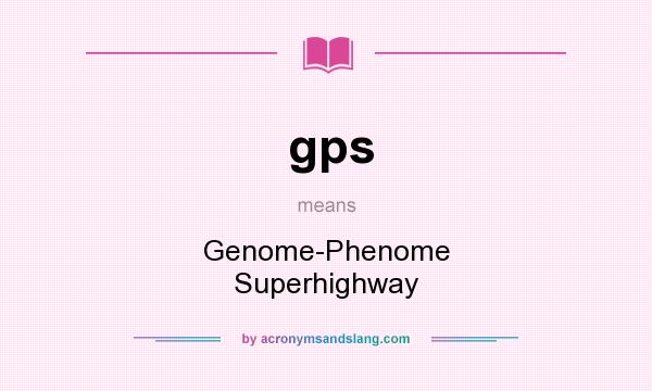 What does gps mean? It stands for Genome-Phenome Superhighway