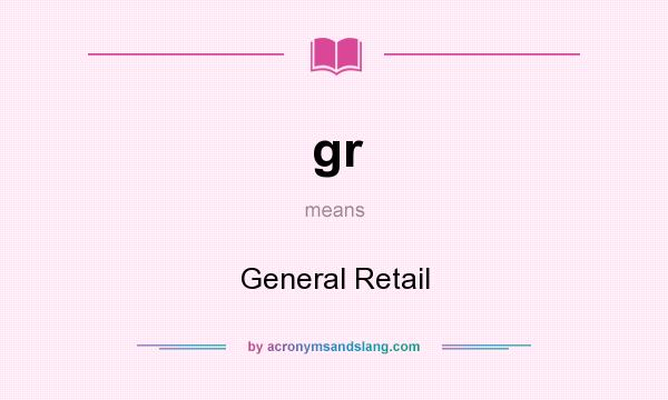 What does gr mean? It stands for General Retail