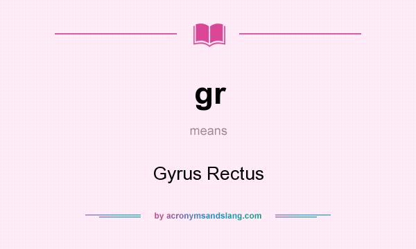 What does gr mean? It stands for Gyrus Rectus