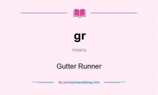 What does gr mean? It stands for Gutter Runner
