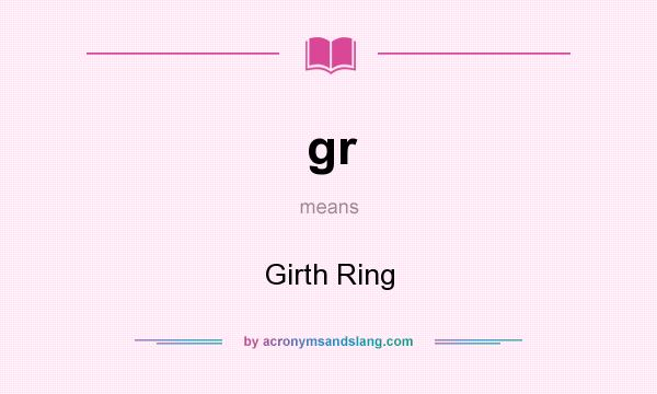 What does gr mean? It stands for Girth Ring