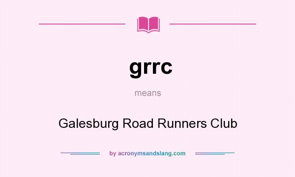 What does grrc mean? It stands for Galesburg Road Runners Club