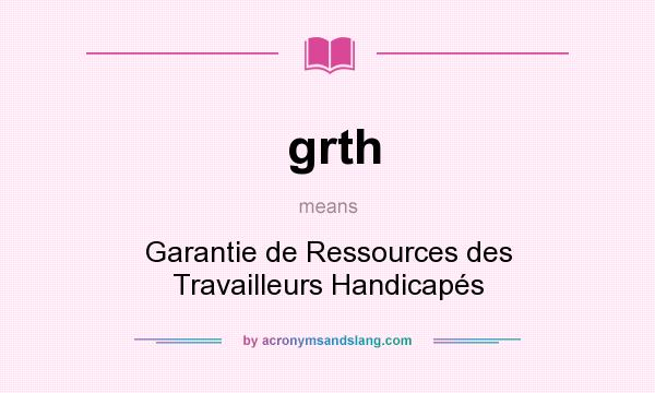 What does grth mean? It stands for Garantie de Ressources des Travailleurs Handicapés