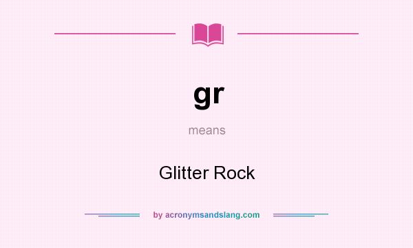 What does gr mean? It stands for Glitter Rock
