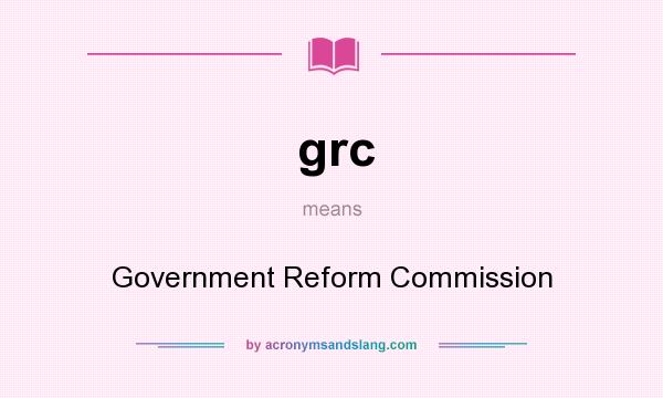 What does grc mean? It stands for Government Reform Commission
