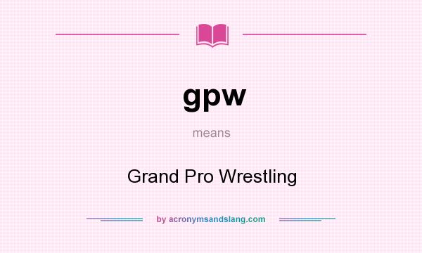 What does gpw mean? It stands for Grand Pro Wrestling