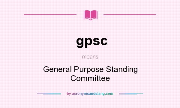 What does gpsc mean? It stands for General Purpose Standing Committee