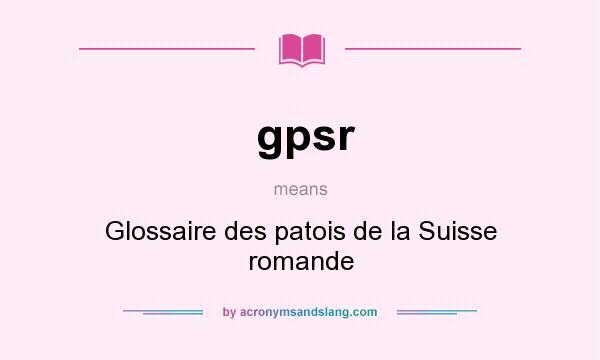 What does gpsr mean? It stands for Glossaire des patois de la Suisse romande