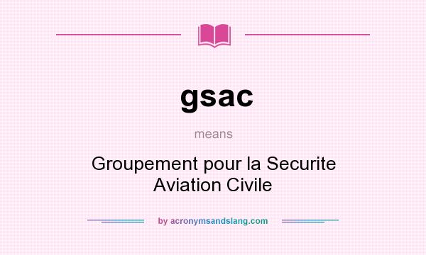 What does gsac mean? It stands for Groupement pour la Securite Aviation Civile