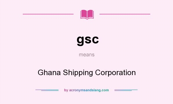 What does gsc mean? It stands for Ghana Shipping Corporation