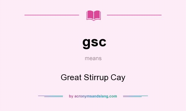 What does gsc mean? It stands for Great Stirrup Cay