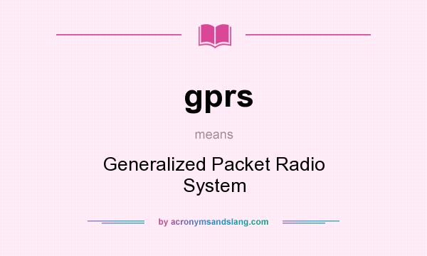 What does gprs mean? It stands for Generalized Packet Radio System