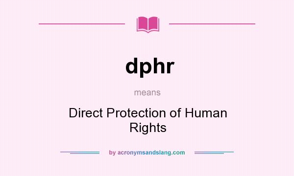 What does dphr mean? It stands for Direct Protection of Human Rights