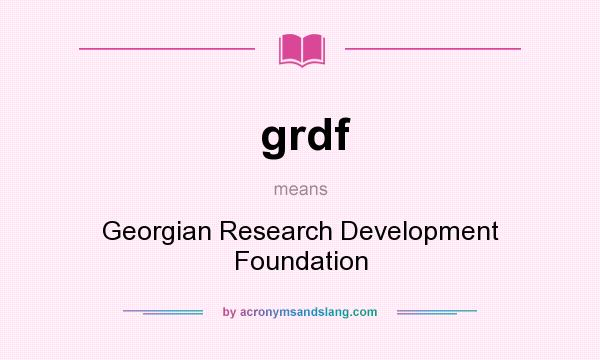 What does grdf mean? It stands for Georgian Research Development Foundation