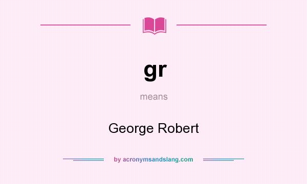 What does gr mean? It stands for George Robert