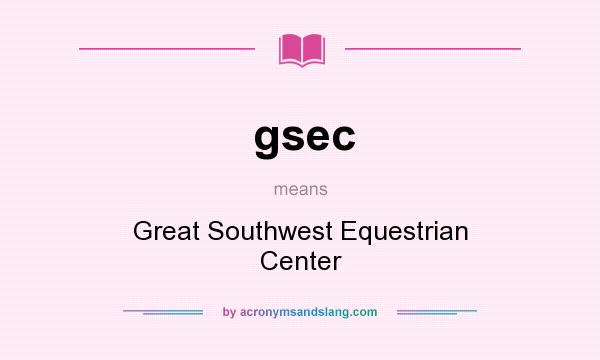 What does gsec mean? It stands for Great Southwest Equestrian Center