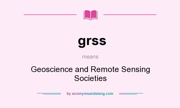 What does grss mean? It stands for Geoscience and Remote Sensing Societies