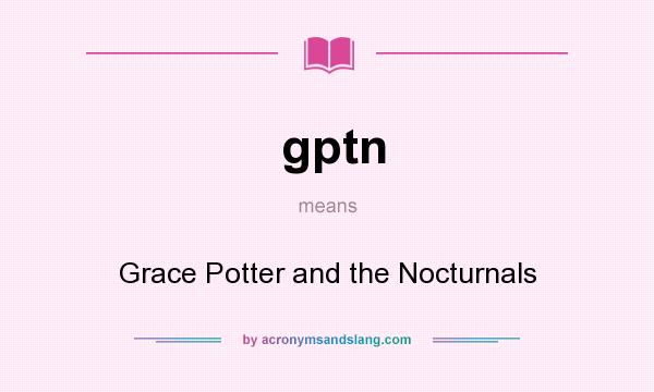 What does gptn mean? It stands for Grace Potter and the Nocturnals