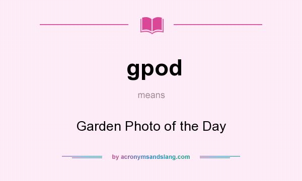 What does gpod mean? It stands for Garden Photo of the Day