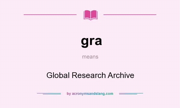 What does gra mean? It stands for Global Research Archive