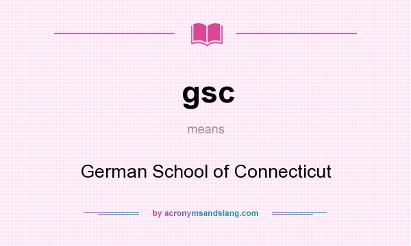 What does gsc mean? It stands for German School of Connecticut