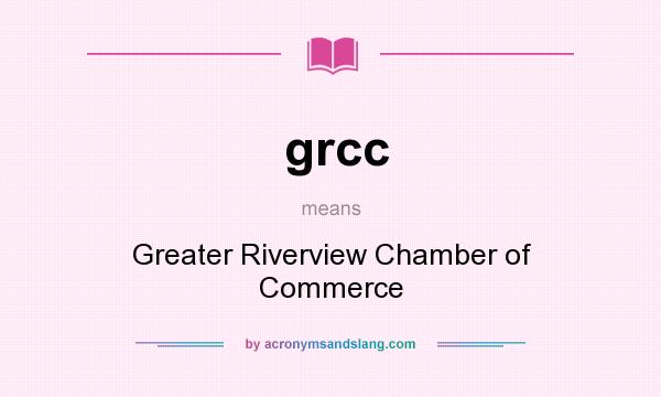 What does grcc mean? It stands for Greater Riverview Chamber of Commerce