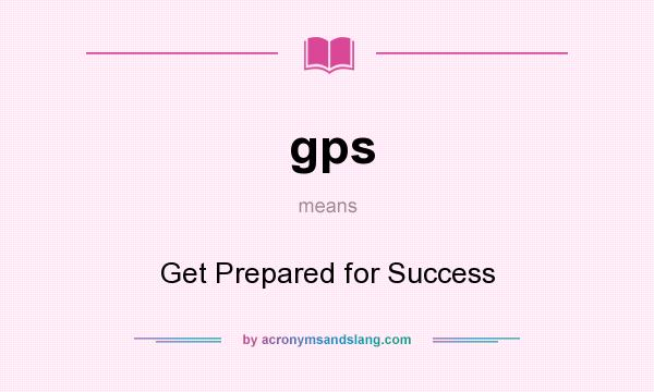 What does gps mean? It stands for Get Prepared for Success