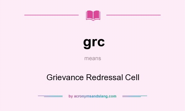 What does grc mean? It stands for Grievance Redressal Cell