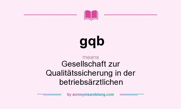 What does gqb mean? It stands for Gesellschaft zur Qualitätssicherung in der betriebsärztlichen