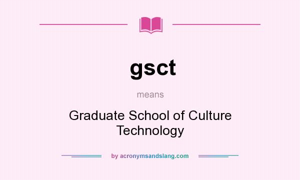 What does gsct mean? It stands for Graduate School of Culture Technology