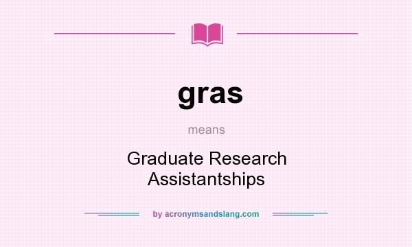 What does gras mean? It stands for Graduate Research Assistantships