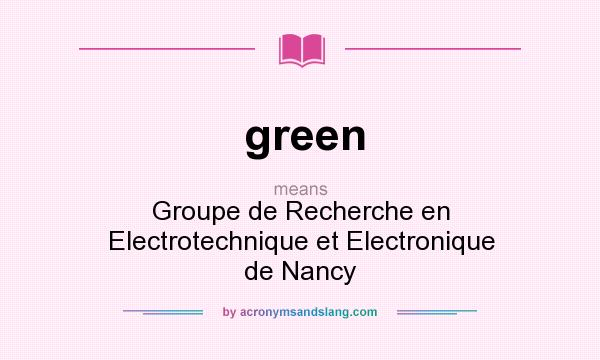 What does green mean? It stands for Groupe de Recherche en Electrotechnique et Electronique de Nancy
