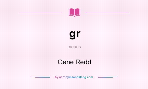 What does gr mean? It stands for Gene Redd