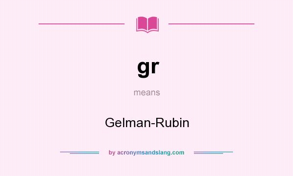What does gr mean? It stands for Gelman-Rubin