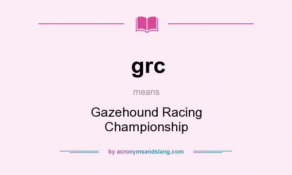 What does grc mean? It stands for Gazehound Racing Championship