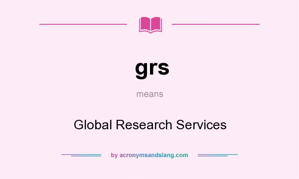 What does grs mean? It stands for Global Research Services