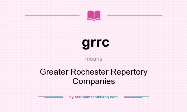 What does grrc mean? It stands for Greater Rochester Repertory Companies
