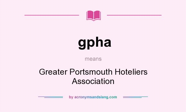 What does gpha mean? It stands for Greater Portsmouth Hoteliers Association