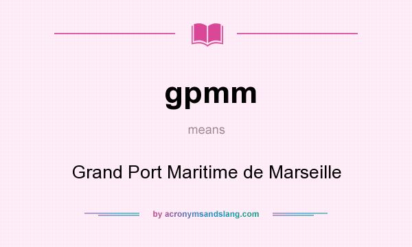 What does gpmm mean? It stands for Grand Port Maritime de Marseille