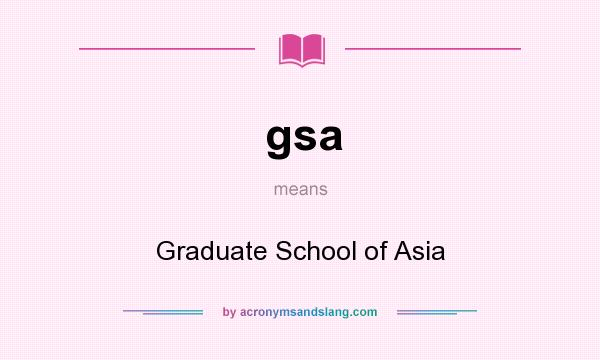 What does gsa mean? It stands for Graduate School of Asia