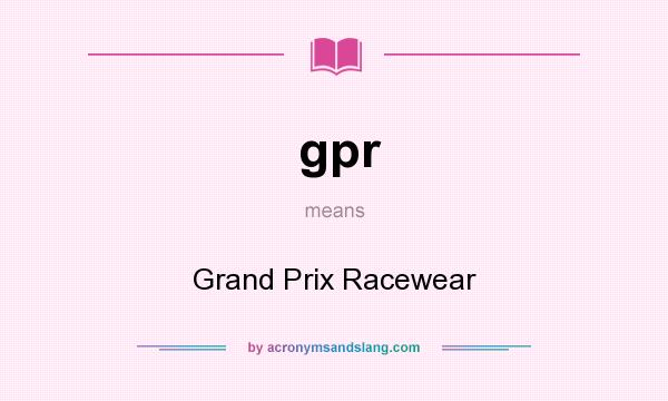 What does gpr mean? It stands for Grand Prix Racewear