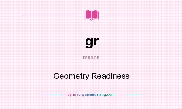 What does gr mean? It stands for Geometry Readiness