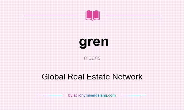 What does gren mean? It stands for Global Real Estate Network
