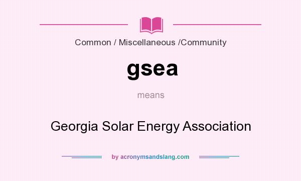 What does gsea mean? It stands for Georgia Solar Energy Association