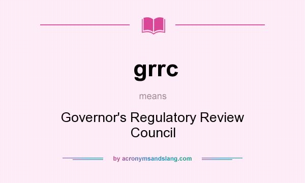 What does grrc mean? It stands for Governor`s Regulatory Review Council